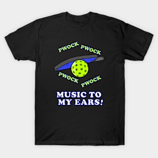 PICKLEBALL PWOCK PWOCK MUSIC TO MY EARS Funny Pickleball T-Shirt
